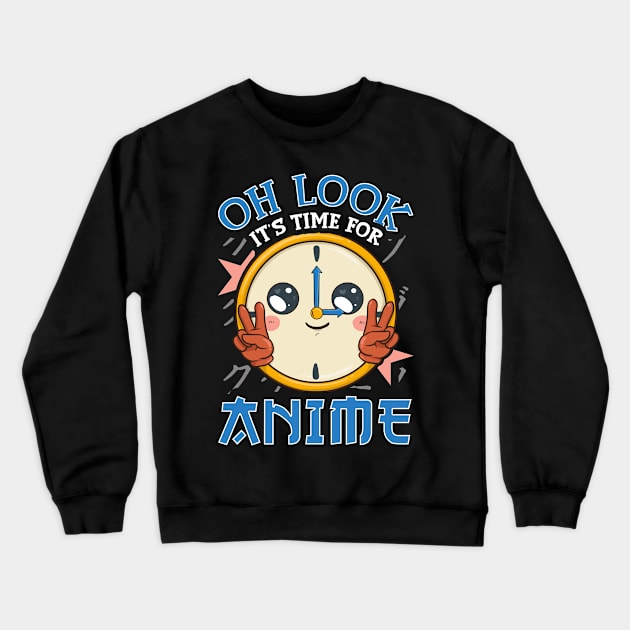 Funny Oh Look It's Time For Anime Kawaii Clock Crewneck Sweatshirt by theperfectpresents